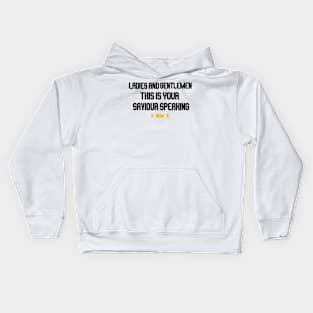 ladies and gentlemen this is your saviour speaking Kids Hoodie